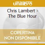 Chris Lambert - The Blue Hour cd