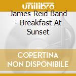 James Reid Band - Breakfast At Sunset cd