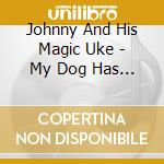 Johnny And His Magic Uke - My Dog Has Fleas cd