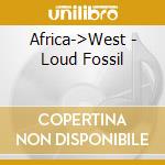 Africa->West - Loud Fossil cd