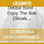 Debbie Bond - Enjoy The Ride (Shoals Sessions) cd