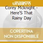 Corey Mcknight - Here'S That Rainy Day cd