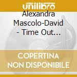 Alexandra Mascolo-David - Time Out Of Mind cd musicale di Alexandra Mascolo