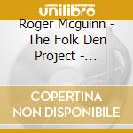 Roger Mcguinn - The Folk Den Project - Twentieth Anniversary Edition cd musicale di Roger Mcguinn