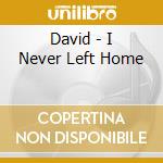 David - I Never Left Home cd