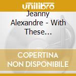 Jeanny Alexandre - With These Stones... cd