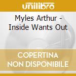 Myles Arthur - Inside Wants Out cd
