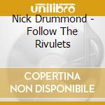 Nick Drummond - Follow The Rivulets cd