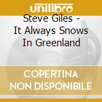 Steve Giles - It Always Snows In Greenland cd
