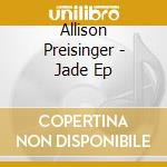Allison Preisinger - Jade Ep