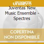 Juventas New Music Ensemble - Spectres cd