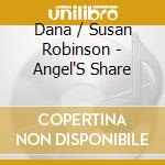 Dana / Susan Robinson - Angel'S Share cd musicale di Dana / Susan Robinson