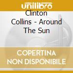 Clinton Collins - Around The Sun cd musicale di Clinton Collins