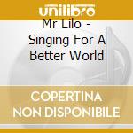 Mr Lilo - Singing For A Better World cd