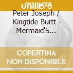 Peter Joseph / Kingtide Burtt - Mermaid'S Curse cd musicale di Peter Joseph / Kingtide Burtt