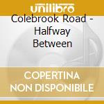 Colebrook Road - Halfway Between cd