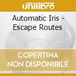 Automatic Iris - Escape Routes cd musicale di Automatic Iris