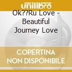Ok??Ru Love - Beautiful Journey Love cd