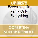 Everything In Pen - Only Everything cd musicale di Everything In Pen
