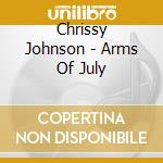 Chrissy Johnson - Arms Of July cd musicale di Chrissy Johnson