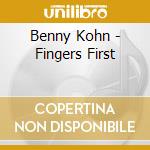Benny Kohn - Fingers First cd musicale di Benny Kohn