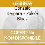 Gonzalo Bergara - Zalo'S Blues cd musicale di Gonzalo Bergara