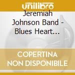 Jeremiah Johnson Band - Blues Heart Attack cd musicale di Jeremiah Johnson Band