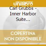 Carl Grubbs - Inner Harbor Suite Revisited: Tribute To Baltimore cd