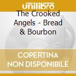 The Crooked Angels - Bread & Bourbon cd musicale di The Crooked Angels