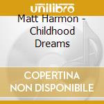 Matt Harmon - Childhood Dreams cd