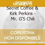 Secret Coffee & Kirk Perkins - Mr. G'S Chili cd