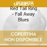 Red Tail Ring - Fall Away Blues cd