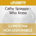 Cathy Spiaggia - Who Knew