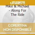 Mike & Michael - Along For The Ride cd