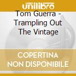 Tom Guerra - Trampling Out The Vintage cd musicale di Tom Guerra