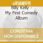 Billy Kelly - My First Comedy Album cd