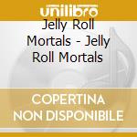 Jelly Roll Mortals - Jelly Roll Mortals cd