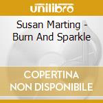 Susan Marting - Burn And Sparkle cd musicale di Susan Marting
