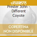 Prester John - Different Coyote cd musicale di Prester John