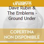 Dave Rubin & The Emblems - Ground Under cd