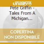 Pete Griffin - Tales From A Michigan Childhood cd