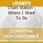 Chain Station - Where I Want To Be cd