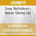 Joey Nicholson - Never Giving Up cd musicale di Joey Nicholson