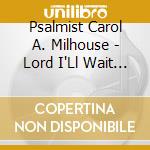 Psalmist Carol A. Milhouse - Lord I'Ll Wait For You cd