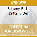 Brittany Bell - Brittany Bell cd musicale di Brittany Bell