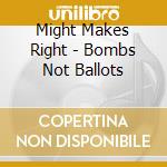Might Makes Right - Bombs Not Ballots cd