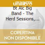 Bt Alc Big Band - The Herd Sessions, Vol. 1 cd musicale di Bt Alc Big Band