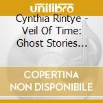 Cynthia Rintye - Veil Of Time: Ghost Stories From Atlanta cd