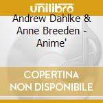 Andrew Dahlke & Anne Breeden - Anime' cd