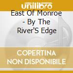 East Of Monroe - By The River'S Edge cd